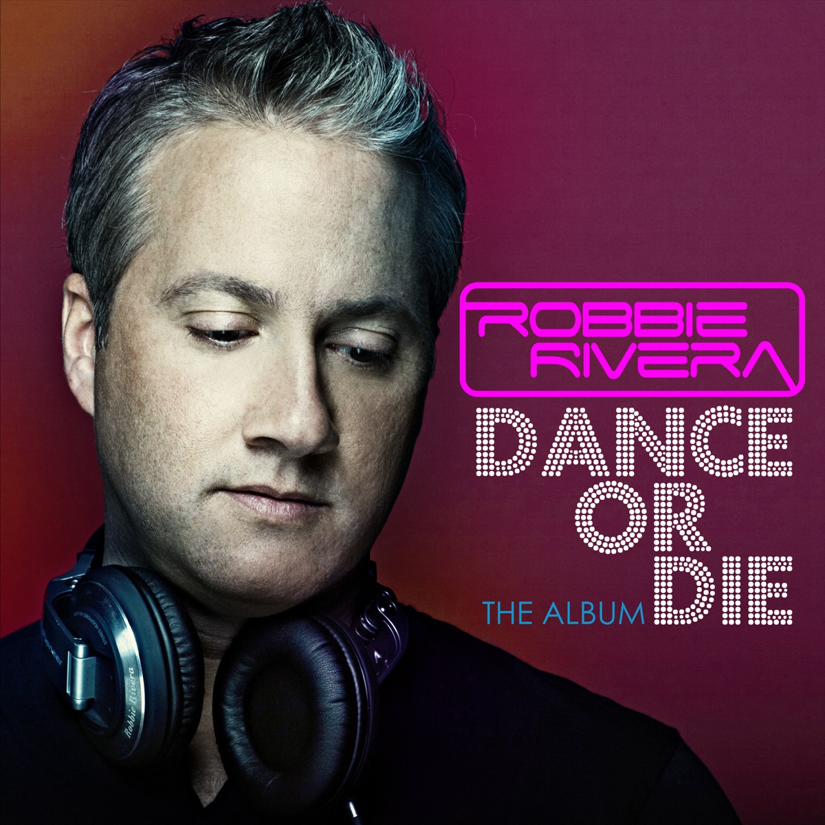 Dance or Die: The Album (Bonus Track Version) by Robbie Rivera album cover