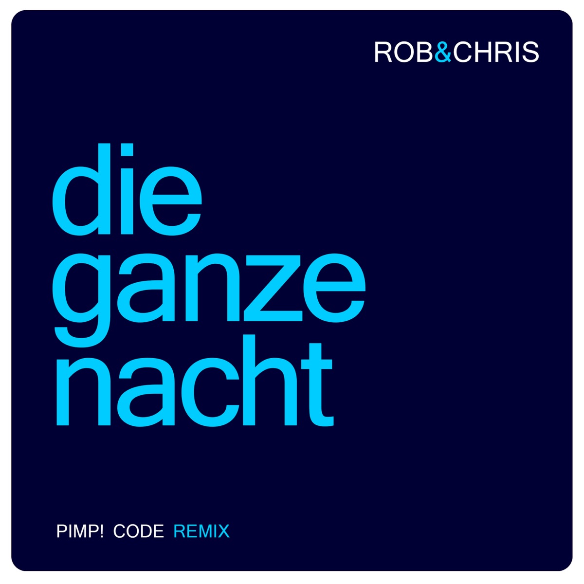 Die ganze Nacht (Pimp! Code Radio Edit) - Single by Rob & Chris album cover