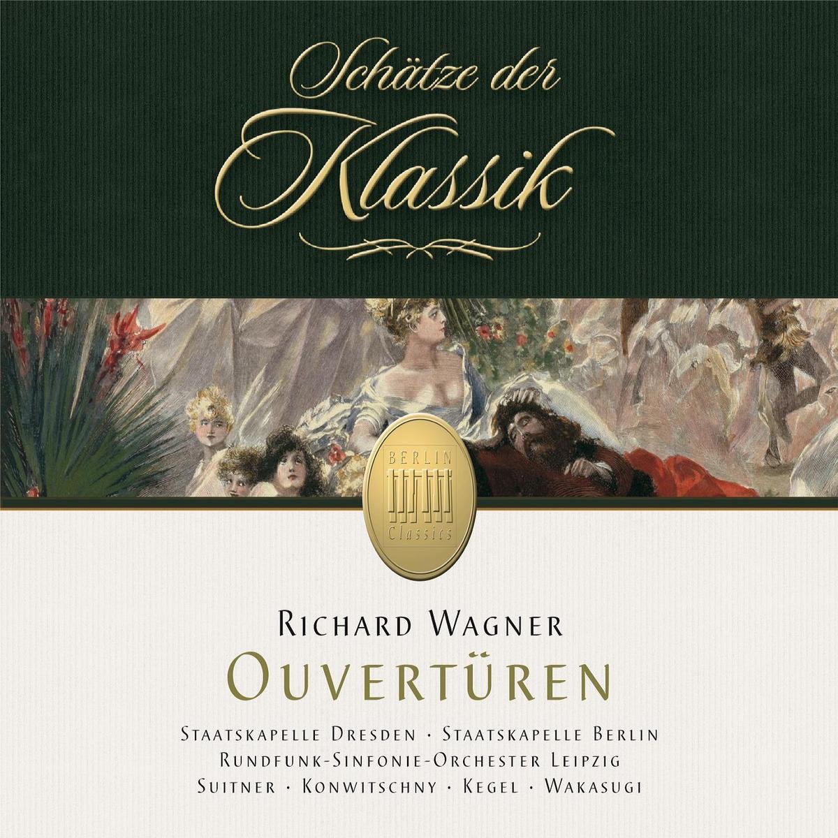 Wagner: Overtures (Schätze der Klassik) by Hiroshi Wakasugi, Otmar Suitner, Franz Konwitschny, Herbert Kegel, Staatskapelle Dresden, Staatskapelle Berlin & Rundfunk Sinfonieorchester Leipzig album cover