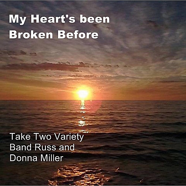My Heart's Been Broken Before (feat. Russ Miller & Diana Miller) - Single by Take Two Variety Band album cover