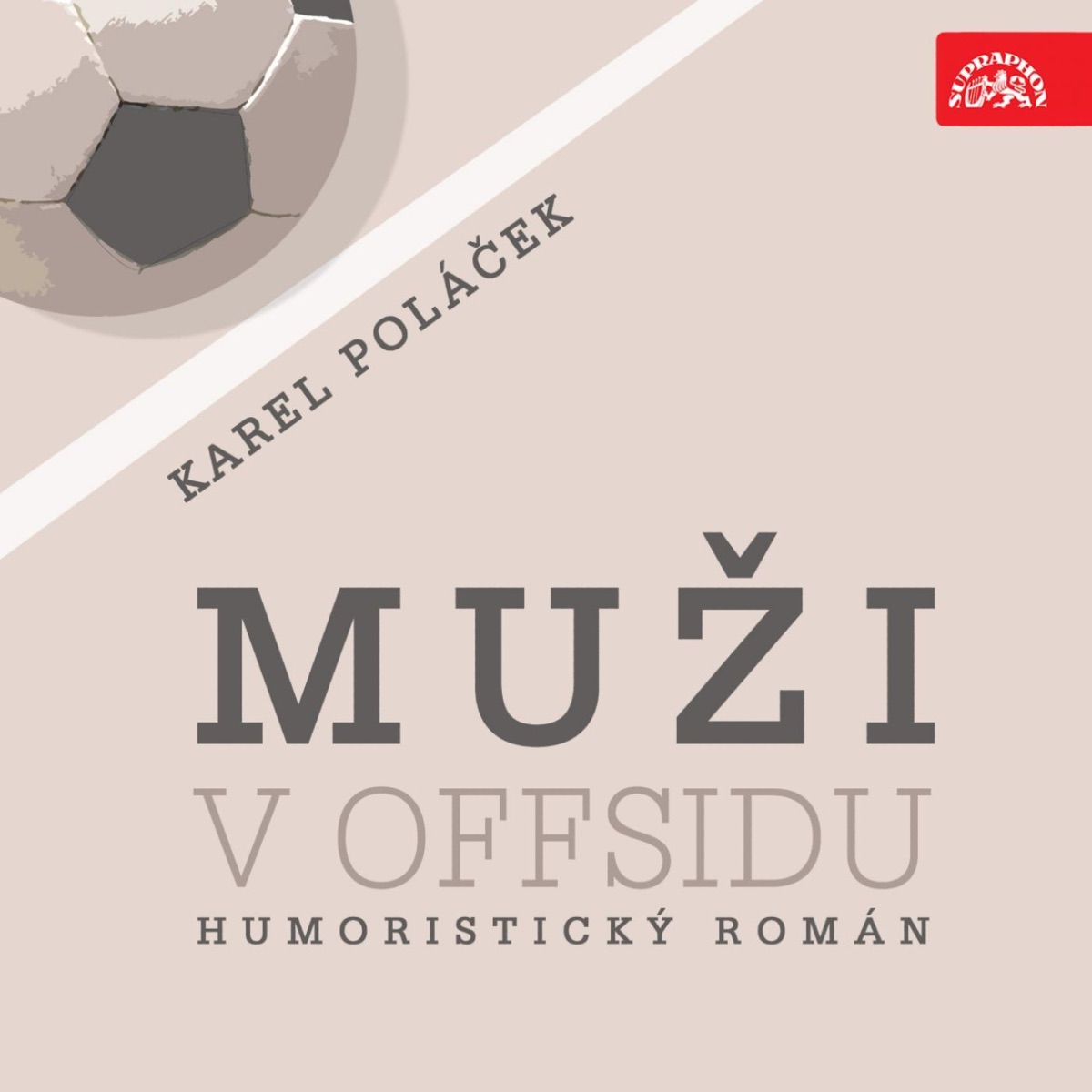 Muži v Offsidu by Karel Höger, Rudolf Deyl, Lubomír Lipský & Otýlie Beníšková album cover