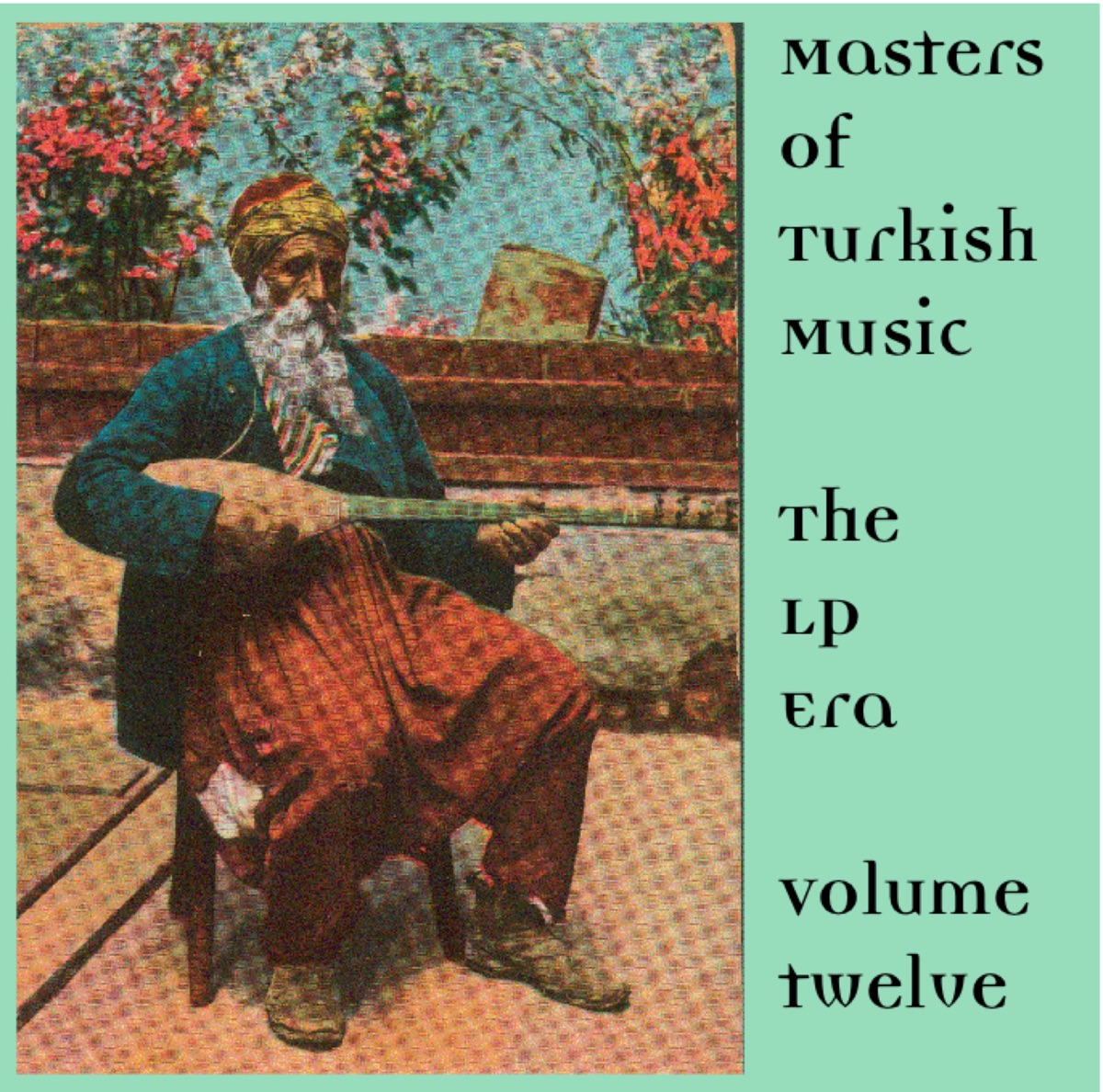Masters of Turkish Music the LP Era Volume Twelve by Alaadin Arsian, Osman Genc, Binali Selman, Ali Ekber Çiçek, Nejat Buhara, Alaadin Polandoken, Ahmet Yamaci, Yucal Pasmakci & Turkish Ensemble album cover