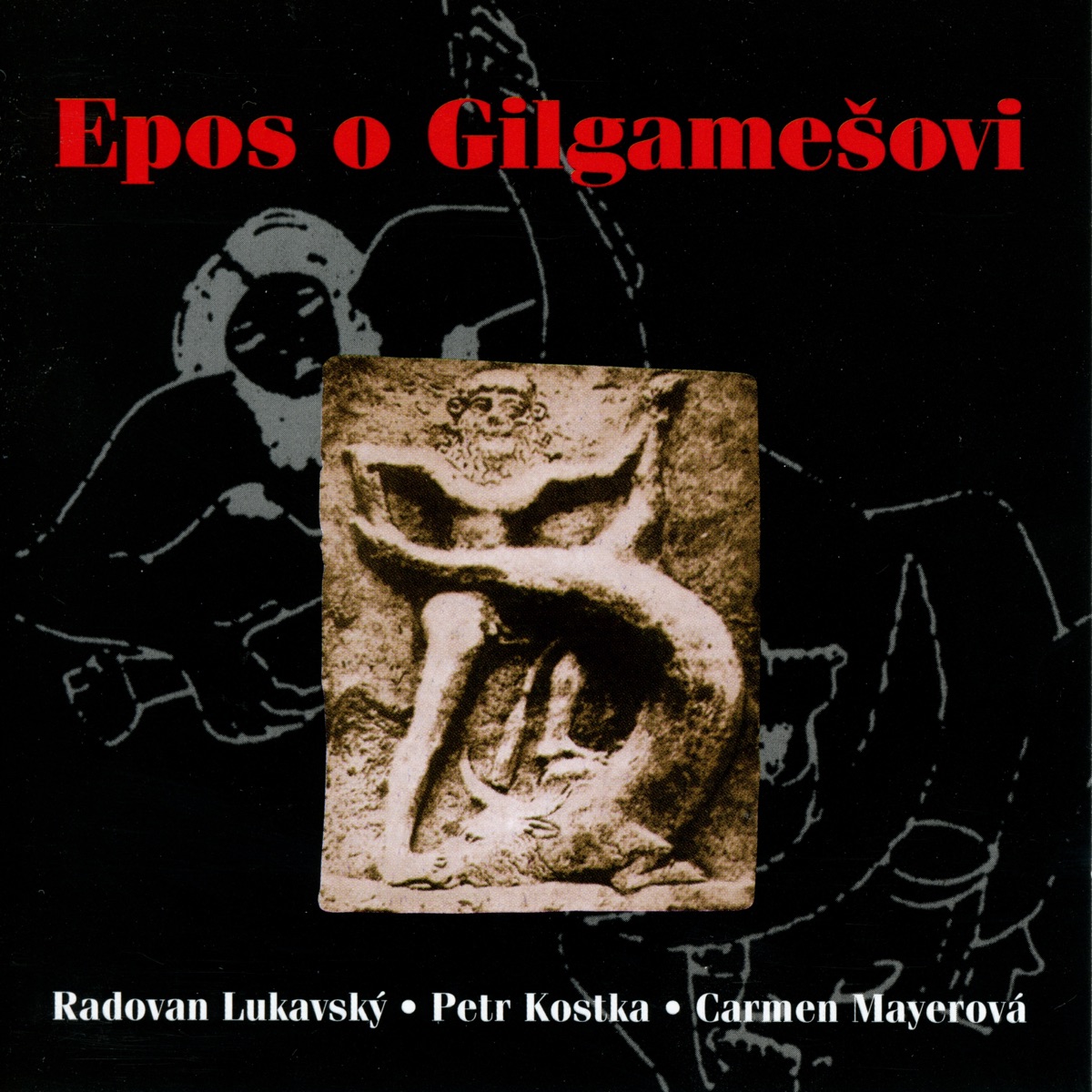 Epos o Gilgamešovi by Carmen Mayerová, Petr Kostka & Radovan Lukavský album cover
