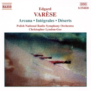 Varèse: Arcana/Integrales/Deserts by Christopher Lyndon-Gee & Edgard Varèse album cover