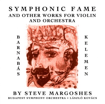Symphonic Fame and Other Works for Violin and Orchestra by Barnabás Kelemen album cover