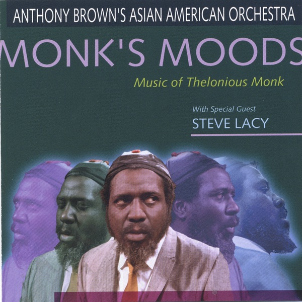 Monk's Moods (with Steve Lacy) by Anthony Brown's Asian American Orchestra album cover