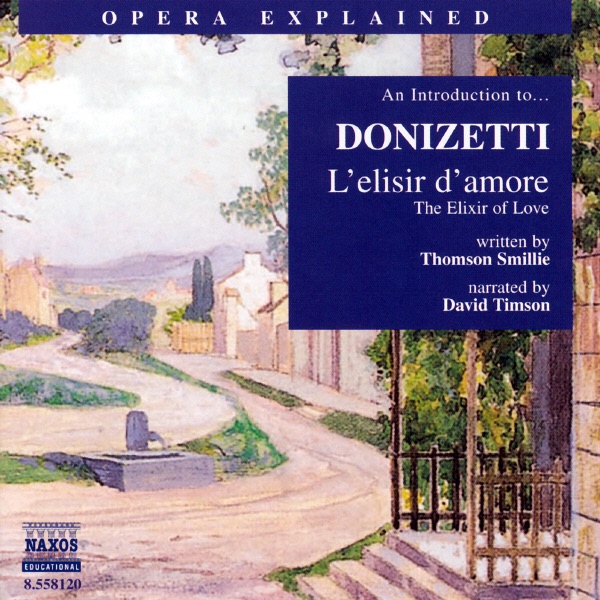 An Introduction To... Donizetti - Opera Explained: The Elixir Of Love by David Timson, Hungarian State Opera Chorus & Thomson Smillie album cover