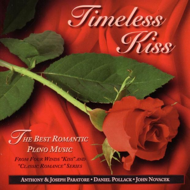 Timeless Kiss - The Best Romantic Piano Music from Four Winds's "Kiss" and "Classic Romance" Series by Anthony Paratore, Daniel Pollack, John Novacek & Joseph Paratore album cover
