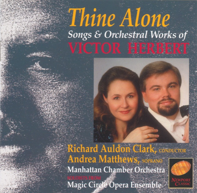 Victor Herbert: Thine Alone (Songs and Orchestral Works) by Andrea Matthews, Magic Circle Opera Ensemble, Manhattan Chamber Orchestra & Richard Auldon Clark album cover