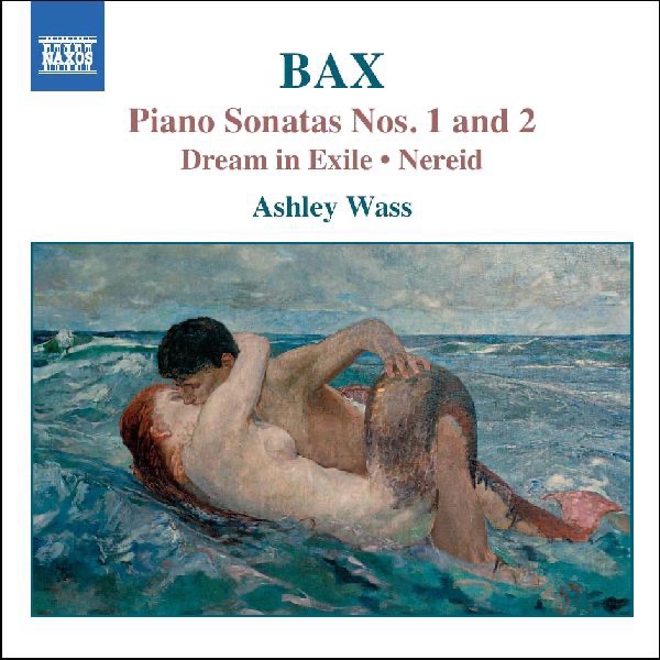 Bax: Piano Sonatas Nos. 1 and 2, Dream in Exile & Nereid by Ashley Wass album cover