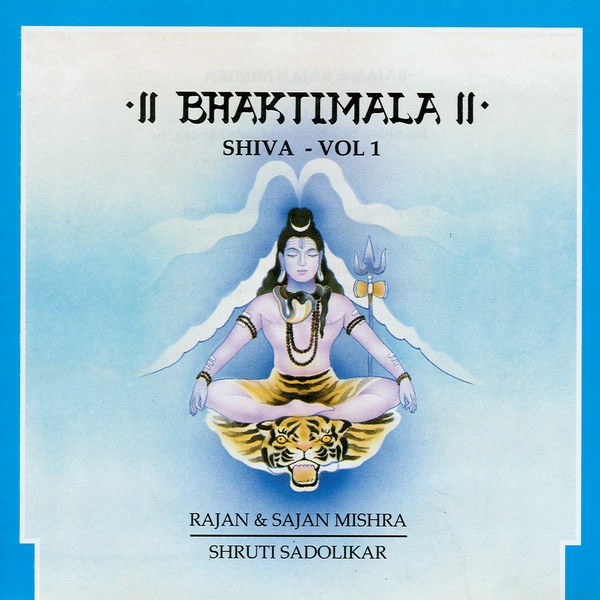 Bhaktimala - Shiva, Vol. 1 by Rajan & Sajan Mishra & Shruti Sadolikar album cover