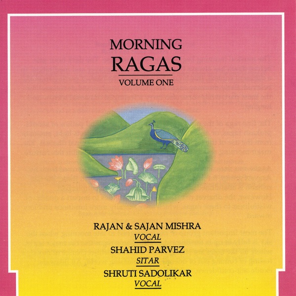 Morning Ragas, Vol. 1 by Rajan & Sajan Mishra, Ustad Shahid Parvez Khan & Shruti Sadolikar album cover
