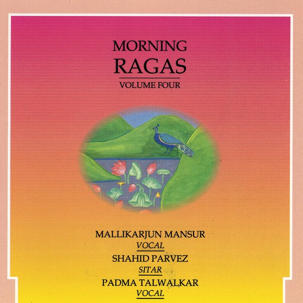 Morning Ragas, Vol. 4 by Mallikarjun Mansur, Ustad Shahid Parvez Khan & Padma Talwalkar album cover