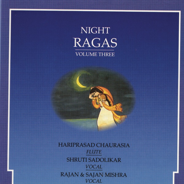 Night Ragas, Vol. 3 by Pandit Hariprasad Chaurasia, Shruti Sadolikar & Rajan & Sajan Mishra album cover