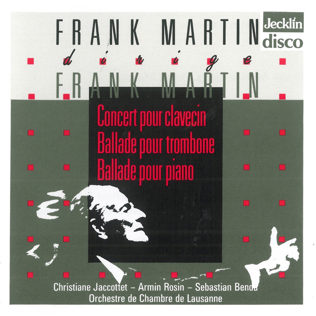 Frank Martin dirige Frank Martin: Concert pour clavecin, Ballade pour trombone & Ballade pour piano by Christiane Jaccottet, Armin Rosin & Sebastian Benda album cover