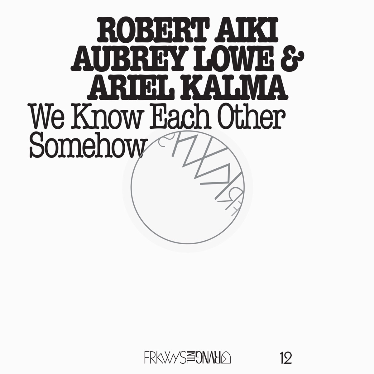 FRKWYS, Vol. 12 - We Know Each Other Somehow by Robert Aiki Aubrey Lowe & Ariel Kalma album cover