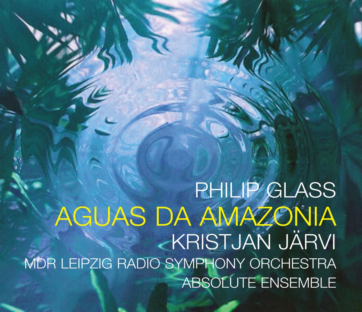 Philip Glass: Aguas da Amazonia by Kristjan Järvi, Charles Coleman, MDR Leipzig Radio Symphony Orchestra & Absolute Ensemble album cover