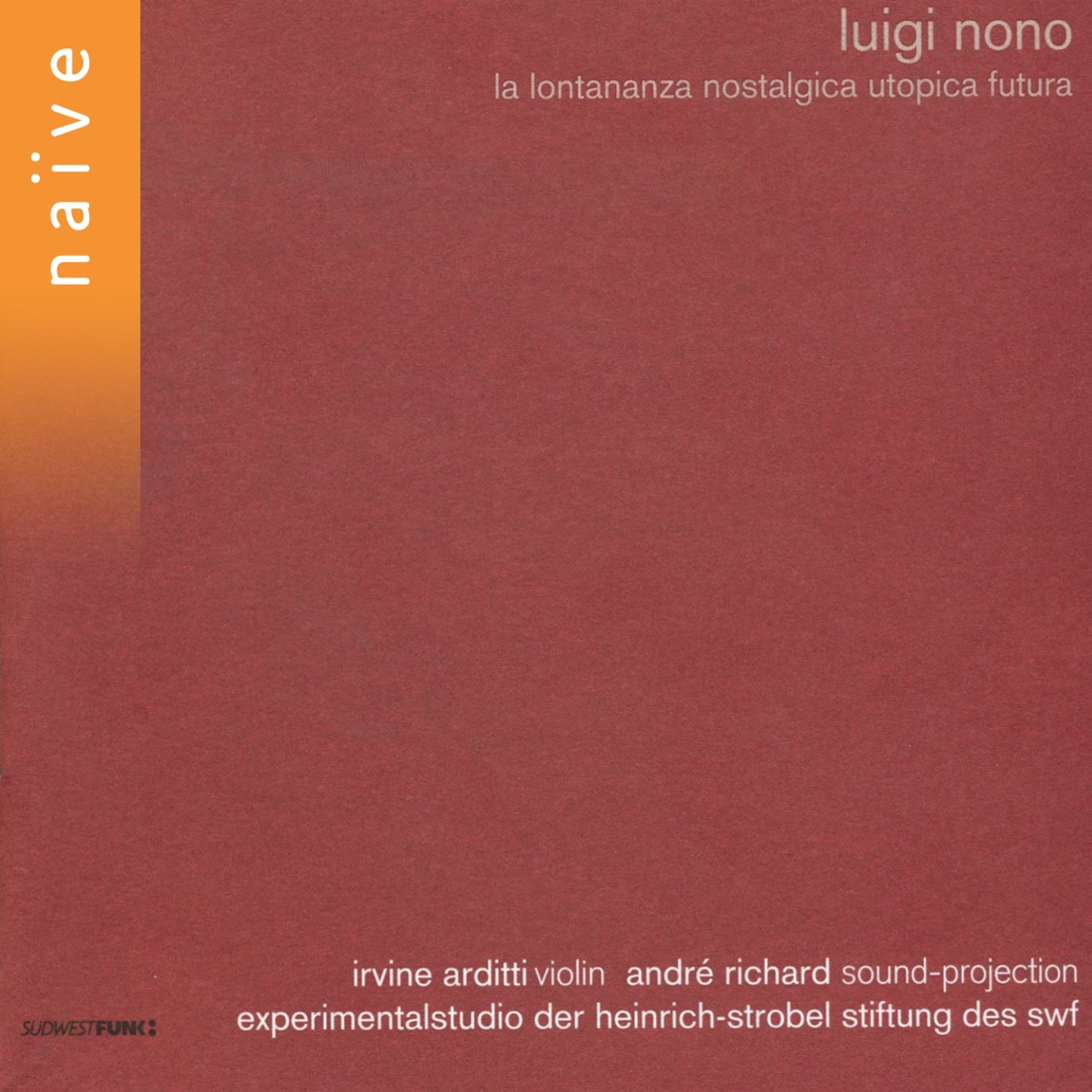 Luigi Nono: La lontananza nostalgica utopica futura by Irvine Arditti & André Richard album cover