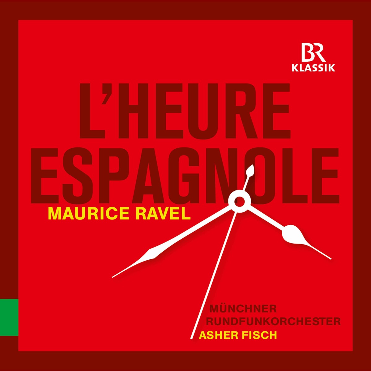 Ravel: L'heure espagnole, M. 54 by Gaëlle Arquez, Julien Behr, Mathias Vidal, Alexandre Duhamel, Lionel Lhote, Munich Radio Orchestra & Asher Fisch album cover