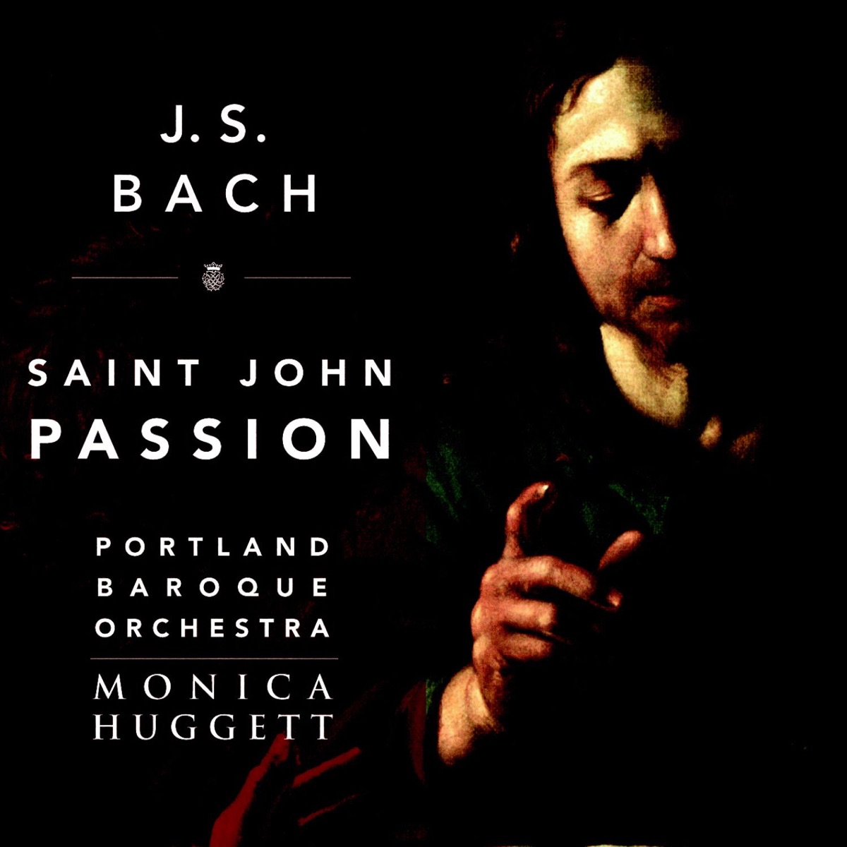 Bach: Saint John Passion, BWV 245 by Portland Baroque Orchestra & Monica Huggett album cover