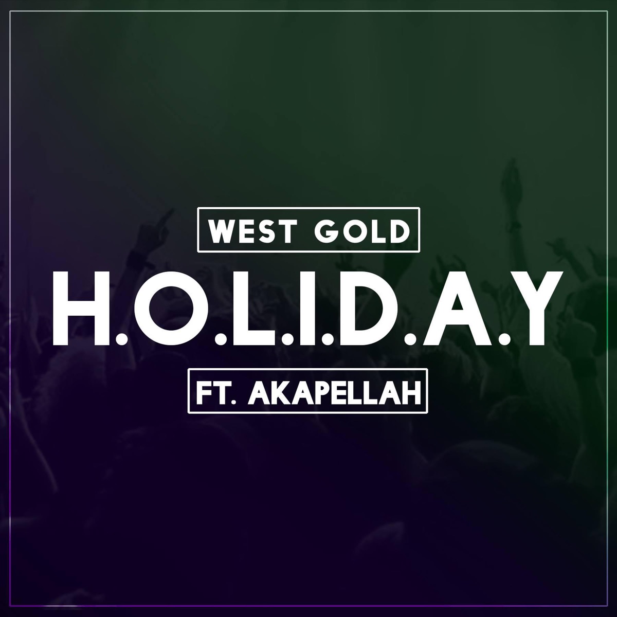 Holiday (feat. Akapellah, Poofer, Iqlover, Jarabe Kit & Robot) - Single by West Gold album cover