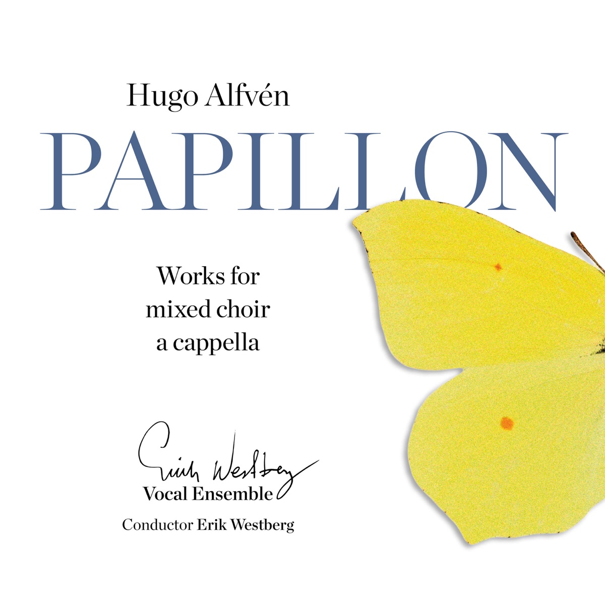 Papillon - Works for mixed Choir a cappella by Erik Westbergs Vokalensemble & Erik Westberg album cover
