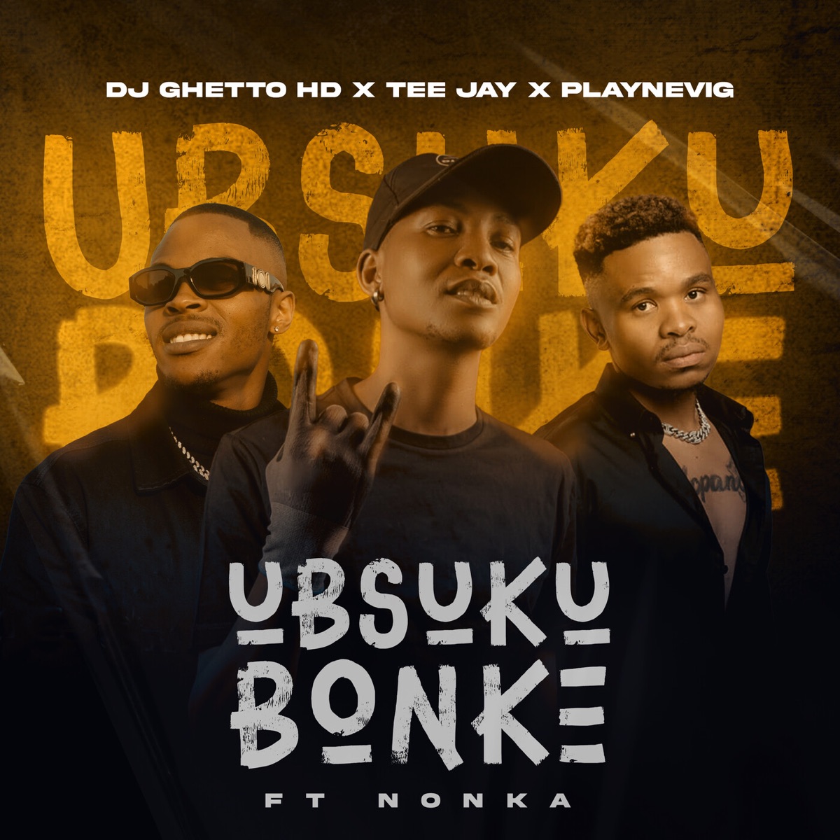 Ubsuku Bonke (feat. Nonka) - Single by DJ Ghetto HD, Tee Jay & PlayNevig album cover