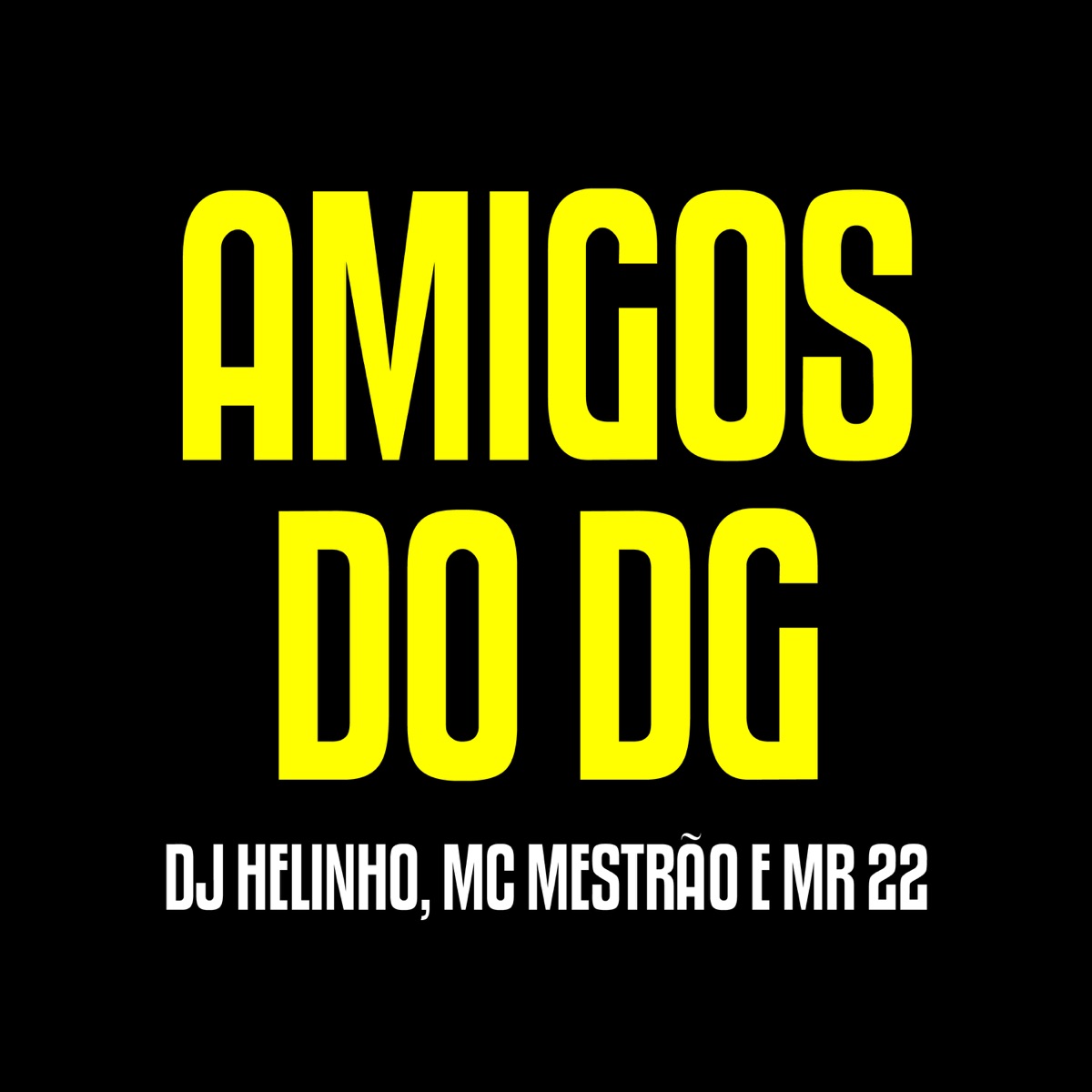 Amigos do Dg (feat. MC Mestrão & mr 22) - Single by DJ Helinho album cover