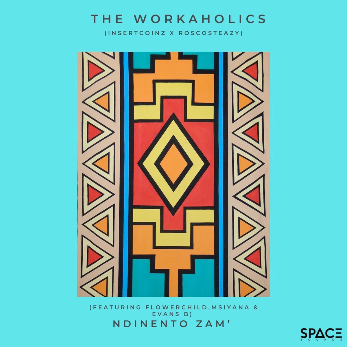 Ndinento Zam' (feat. Flowerchild, Msiyana & Evans B) - Single by The Workaholics, Insertcoinz & Roscosteazy album cover