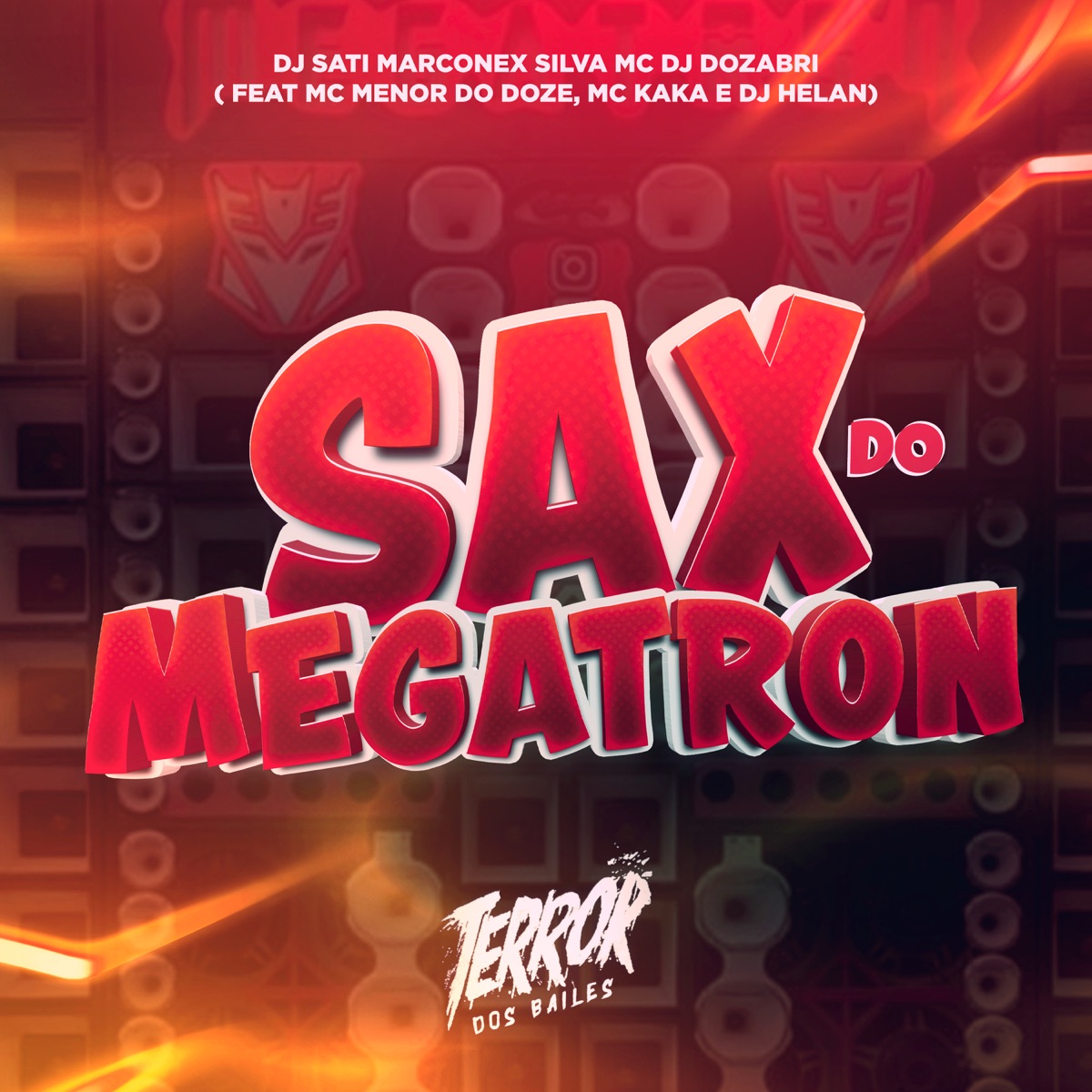Sax do Megatron (feat. MC MENOR DO DOZE, MC KAKA & DJ Helan) - Single by Dj Sati Marconex, Silva MC & DJ Dozabri album cover