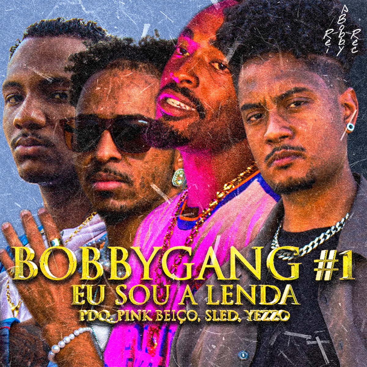 Bobbygang #1: Eu Sou a Lenda - Single by Sled, Rei Bobby Rec, Pdq, PINK BEIÇO & YEZZO album cover