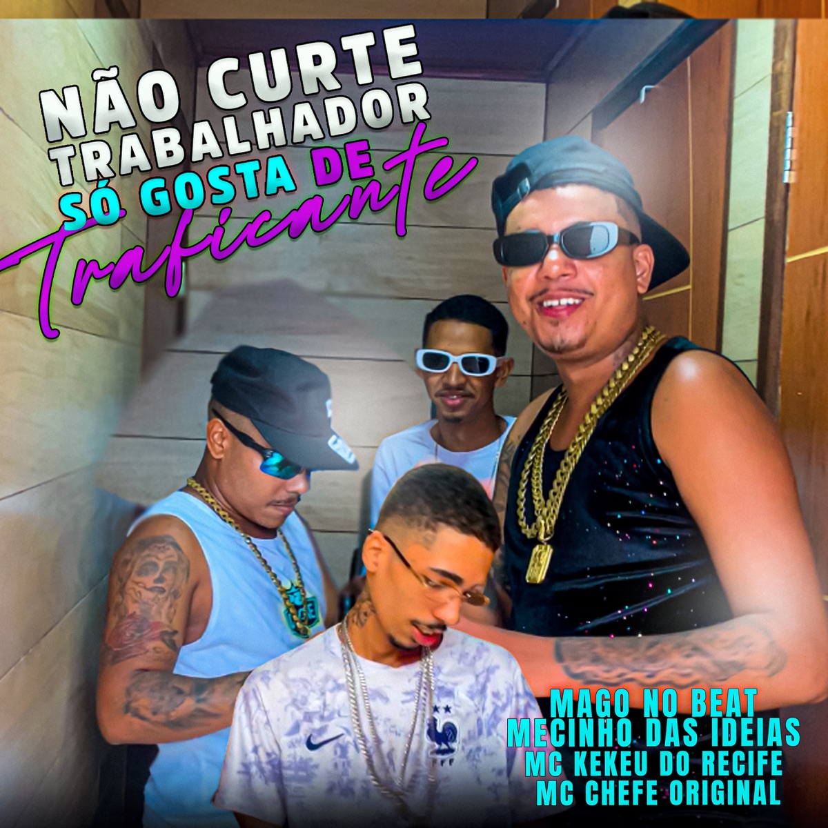 Não Curte Trabalhador Só Gosta de Traficante - Single by MC Chefe Original, mc Kekeu do Recife, Mago No Beat & Mecinho das Ideias album cover