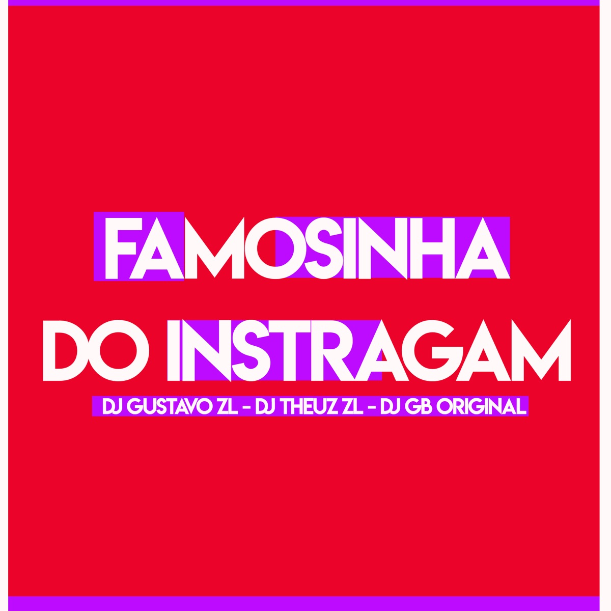 Famosinha do Instagram (feat. Mc Mg do Abc) - Single by DJ Gustavo da ZL, DJ Theuz zl & DJ GB ORIGINAL album cover