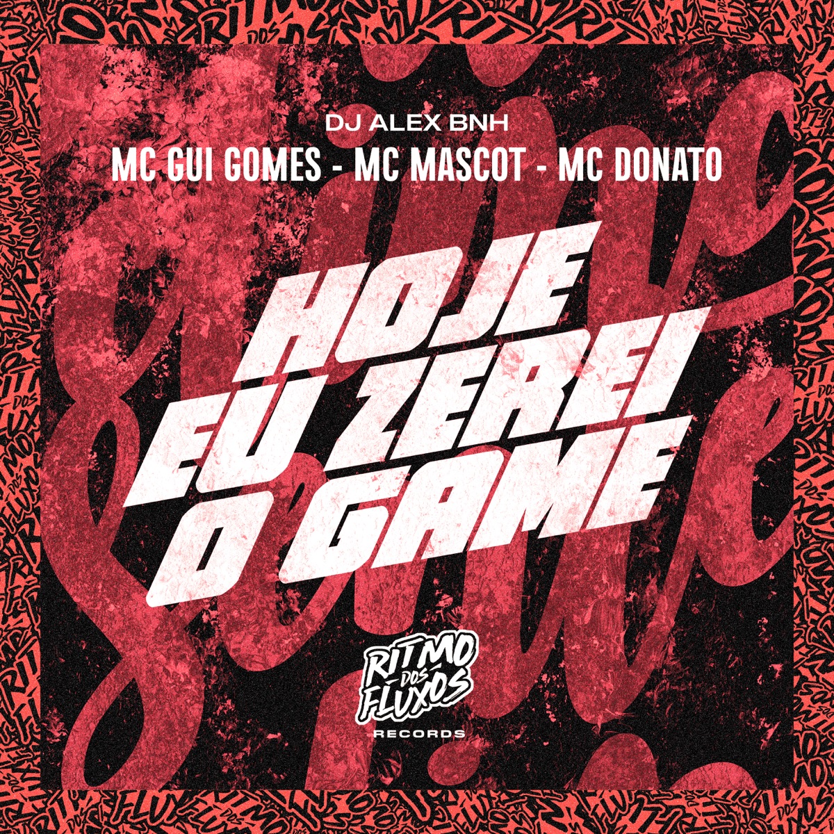 Hoje Eu Zerei o Game (feat. Mc Donato) - Single by MC Gui Gomes, Mc Mascot & Dj Alex BNH album cover