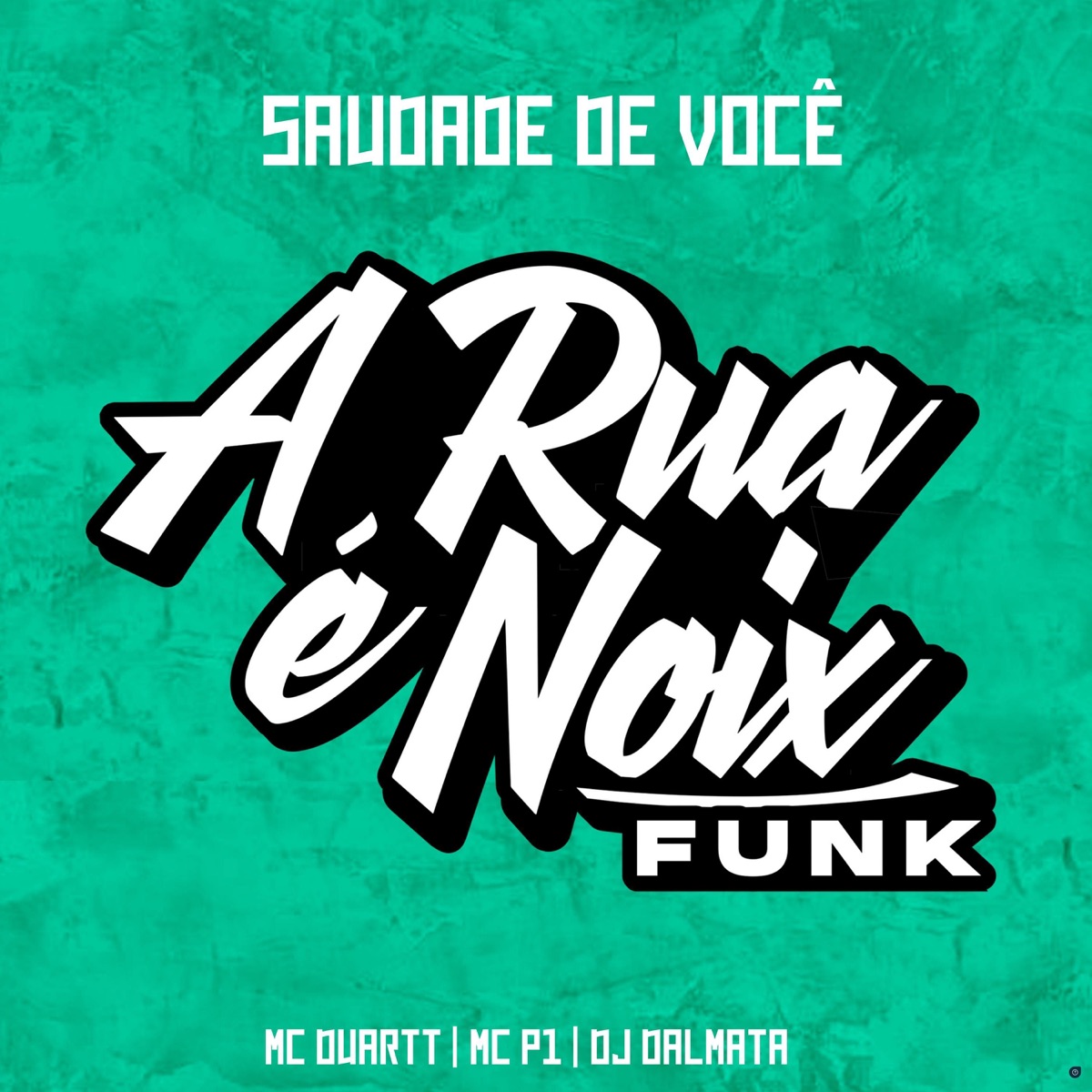 Saudade de Você (feat. MC Duartt, DJ Dalmata & MC P1) - Single by A RUA É NOIX FUNK album cover