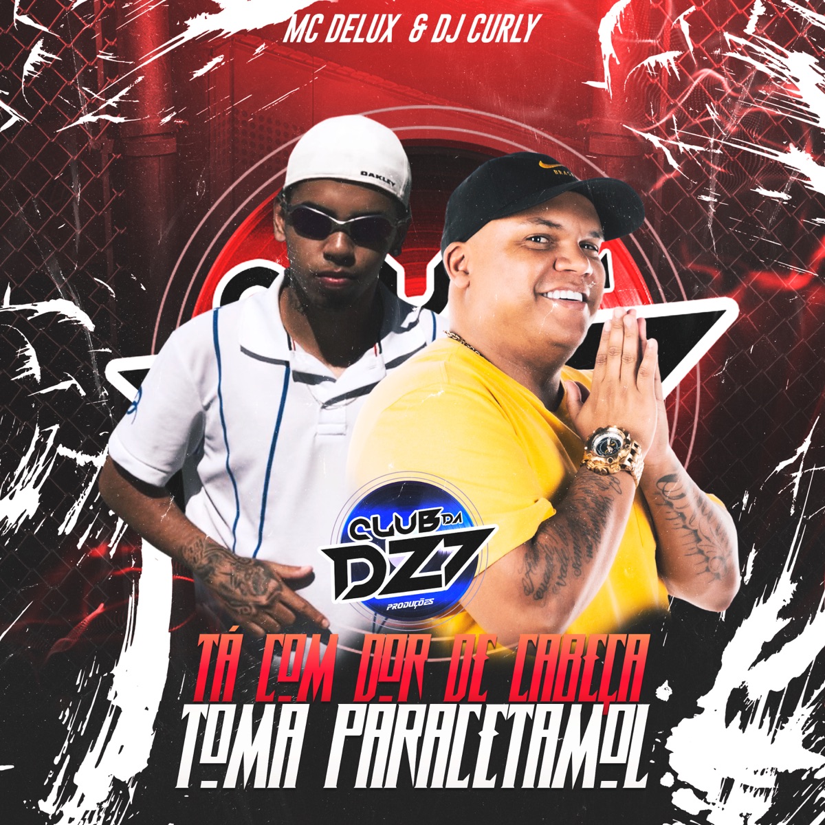 TÁ COM DOR DE CABEÇA TOMA PARACETAMOL - Single by Club Dz7, MC DELUX & DJ CURLY album cover