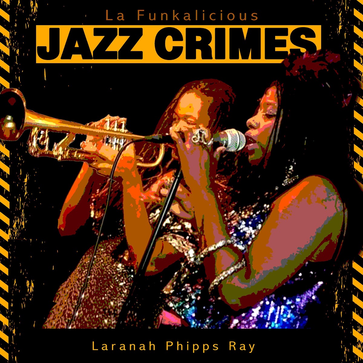 Jazz Crimes (feat. Arnetta Johnson, James Stewart & Henry Tirfe) - Single by Laranah Phipps Ray & La Funkalicious album cover