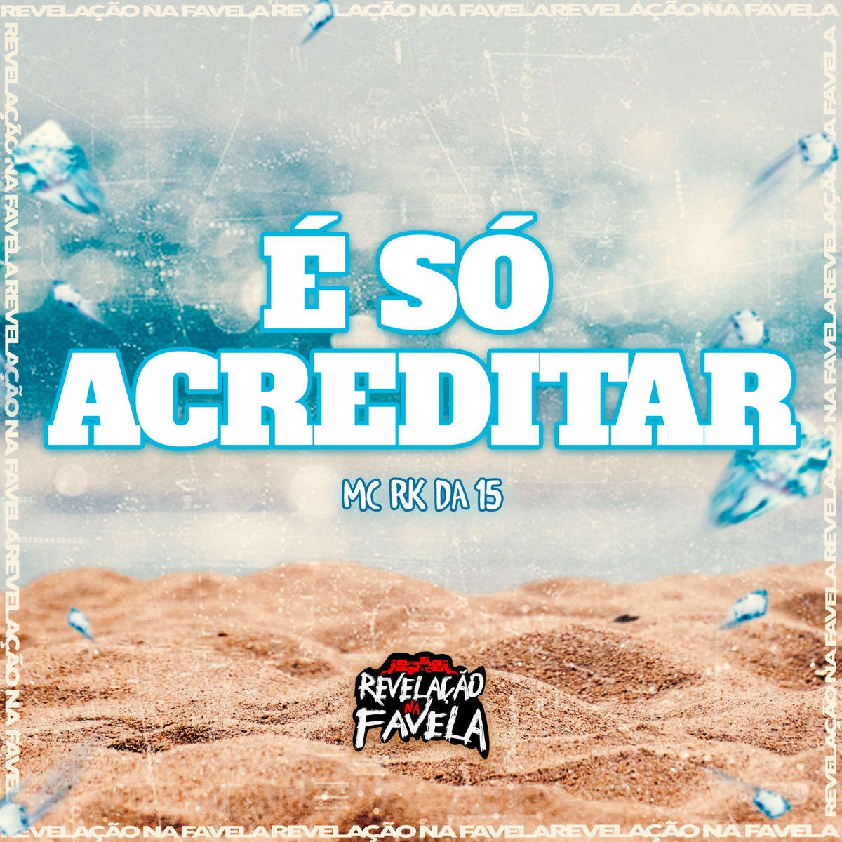 É Só Acreditar - Single by MC RK DA 15 album cover