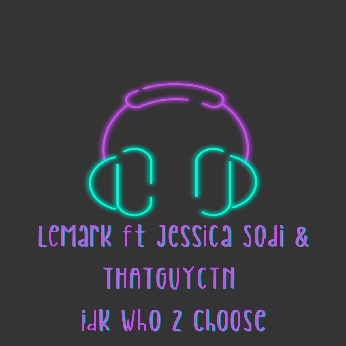 Idk Who 2 Choose (feat. Jessica Sodi & Thatguyctn) - Single by LeMark album cover