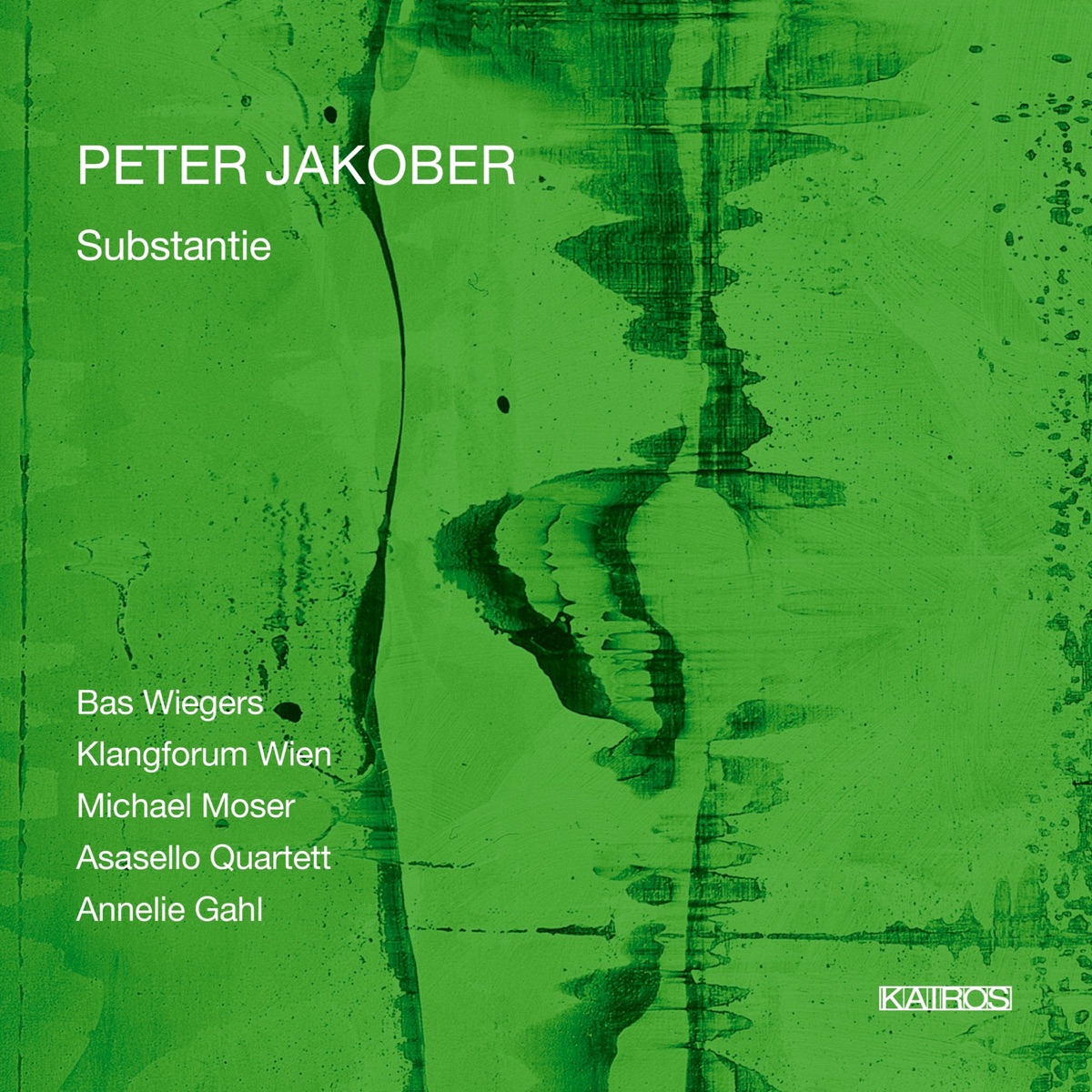 Peter Jakober: Substantie by Michael Moser, Annelie Gahl, Klangforum Wien, Asasello Quartet & Bas Wiegers album cover