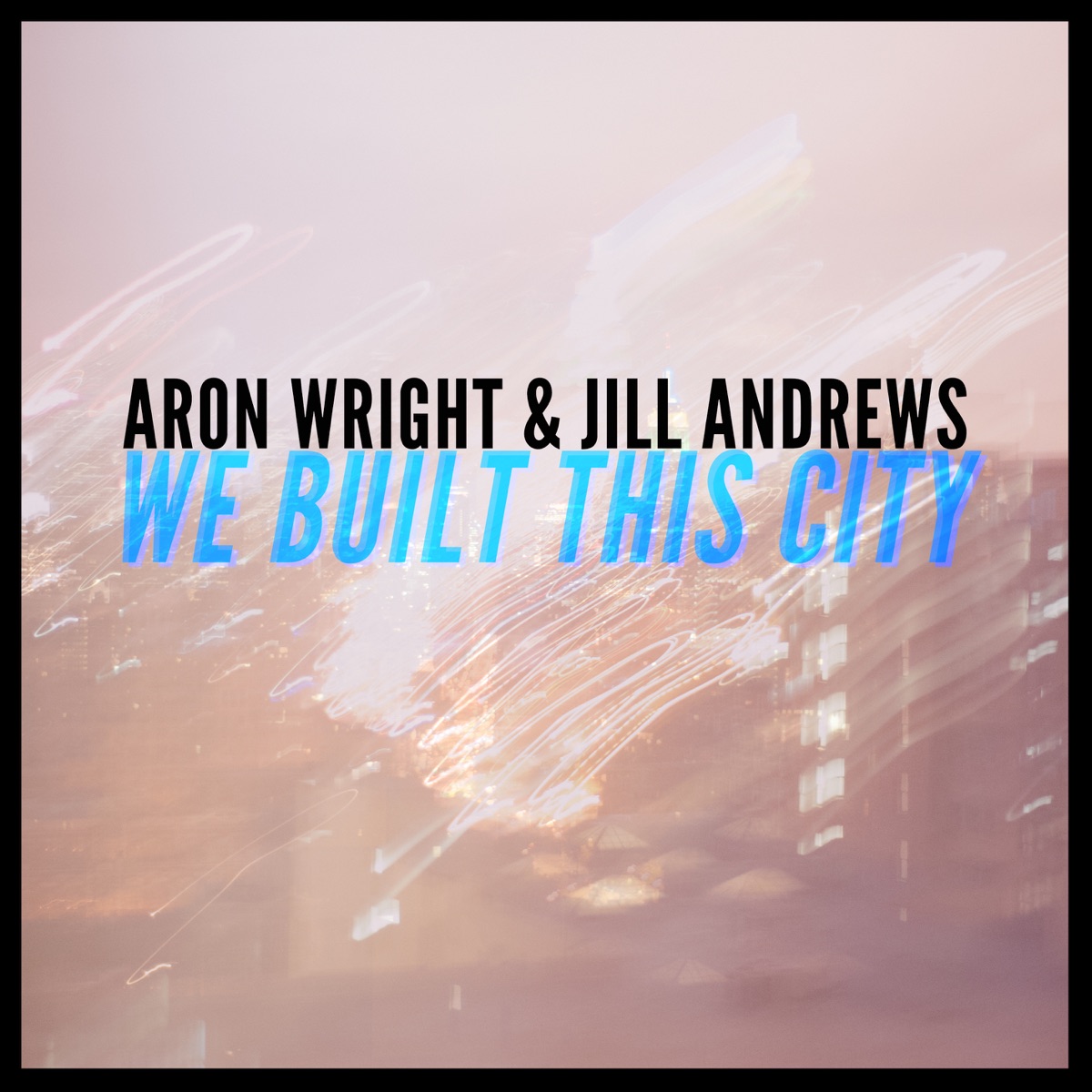 We Built This City - Single by Aron Wright & Jill Andrews album cover