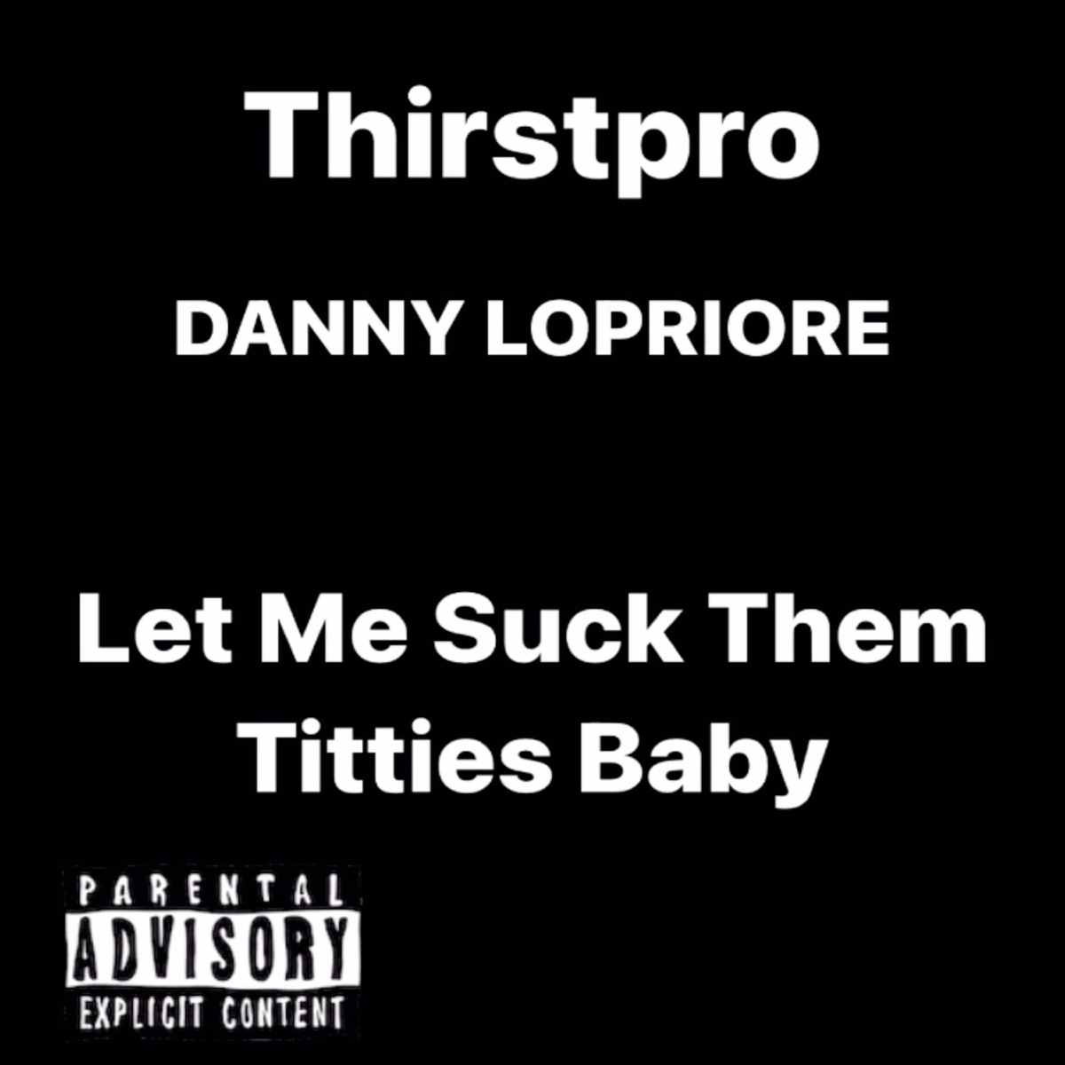 Let Me Suck Them T*****s Baby (feat. Danny LoPriore) - Single by Thirstpro album cover