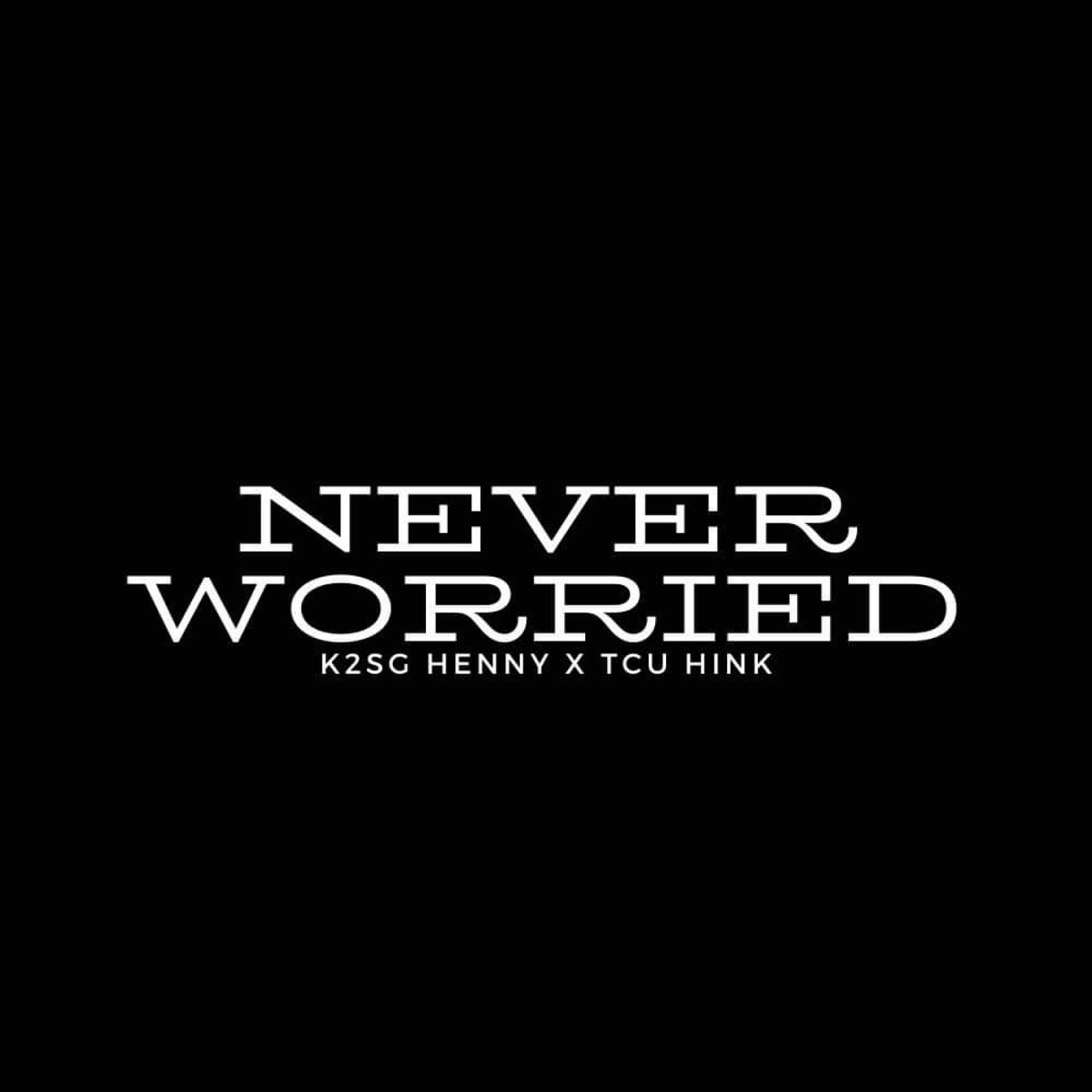 Never Worried (feat. TCU Hink) [Radio Edit] - Single by K2sg Henny album cover