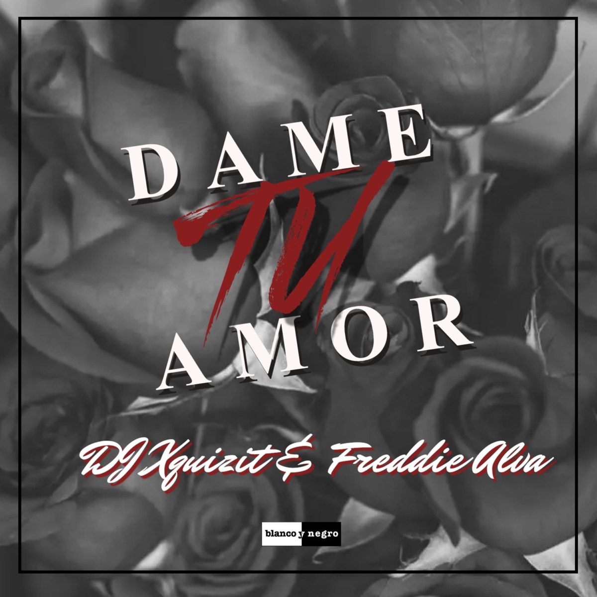 Dame Tu Amor - EP by DJ Xquizit & Freddie Alva album cover