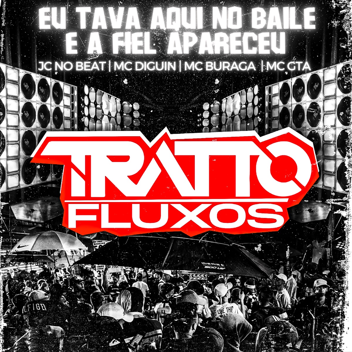 Eu Tava Aqui no Baile e a Fiel Apareceu (feat. MC Buraga, JC no beat, Mc Diguin & MC GTA) - Single by TRATTO FLUXOS album cover