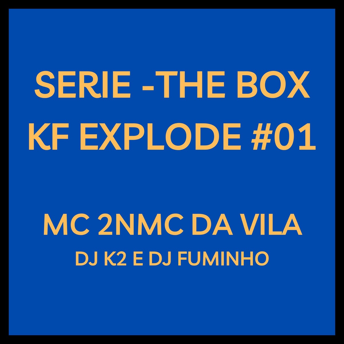 Serie - The Box - Kf Explode #01 (feat. Mc Davila) - Single by MC 2N, Dj Fuminho & Dj K2 album cover