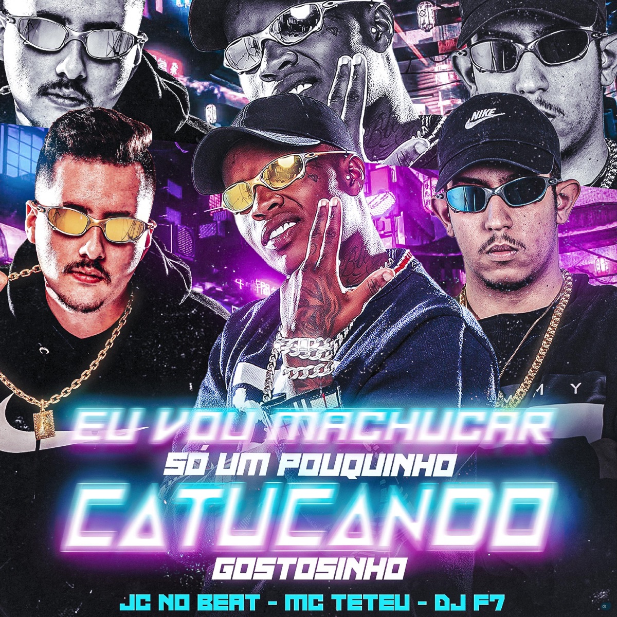 Eu Vou Machucar Só um Pouquinho X Catucando Gostosinho - Single by JC no beat, MC Teteu & DJ F7 album cover