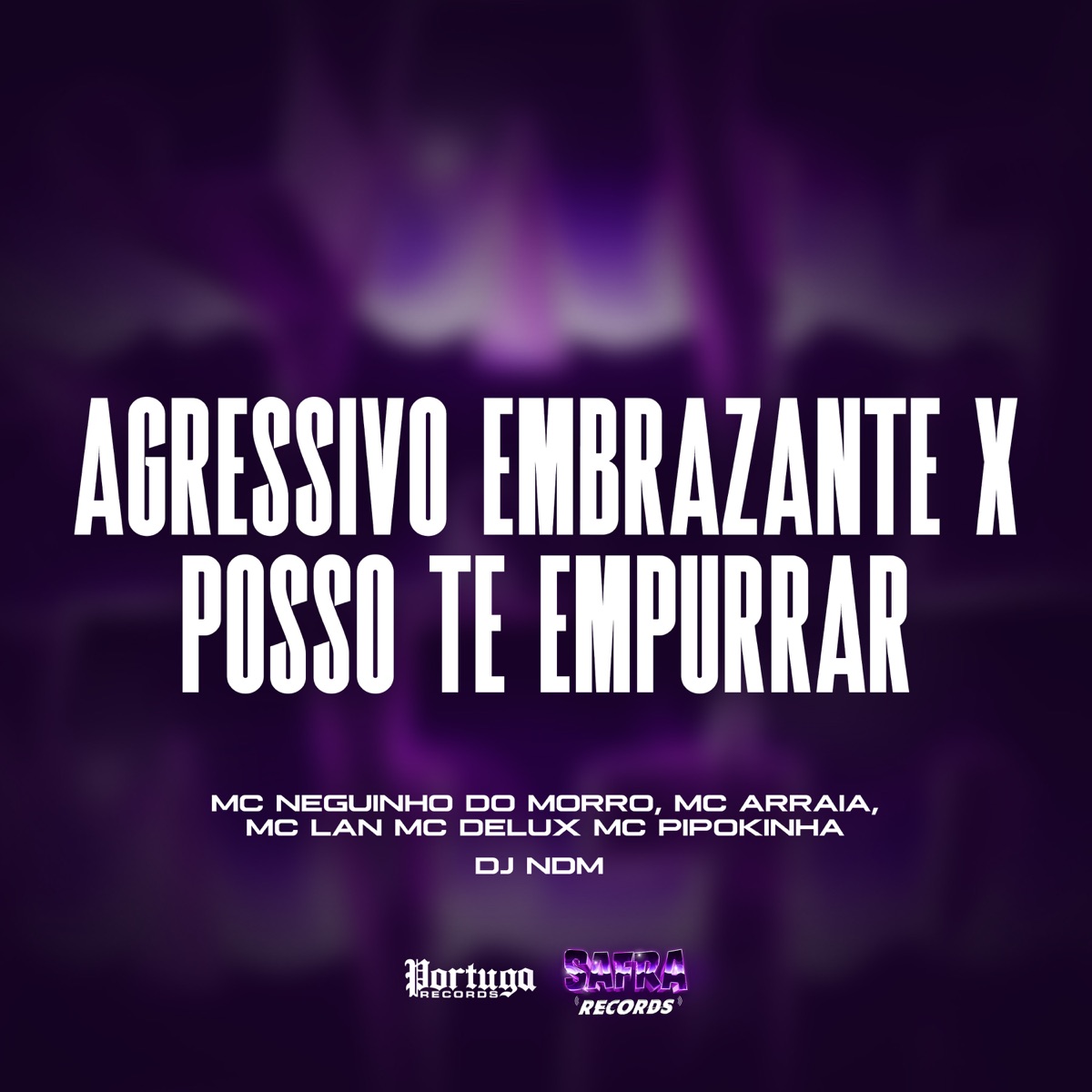 Agressivo Embrazante X Posso Te Empurrar (feat. MC Lan, MC Pipokinha & Mc Delux) - Single by DJ NDM, Mc Neguinho do Morro & MC Arraia album cover