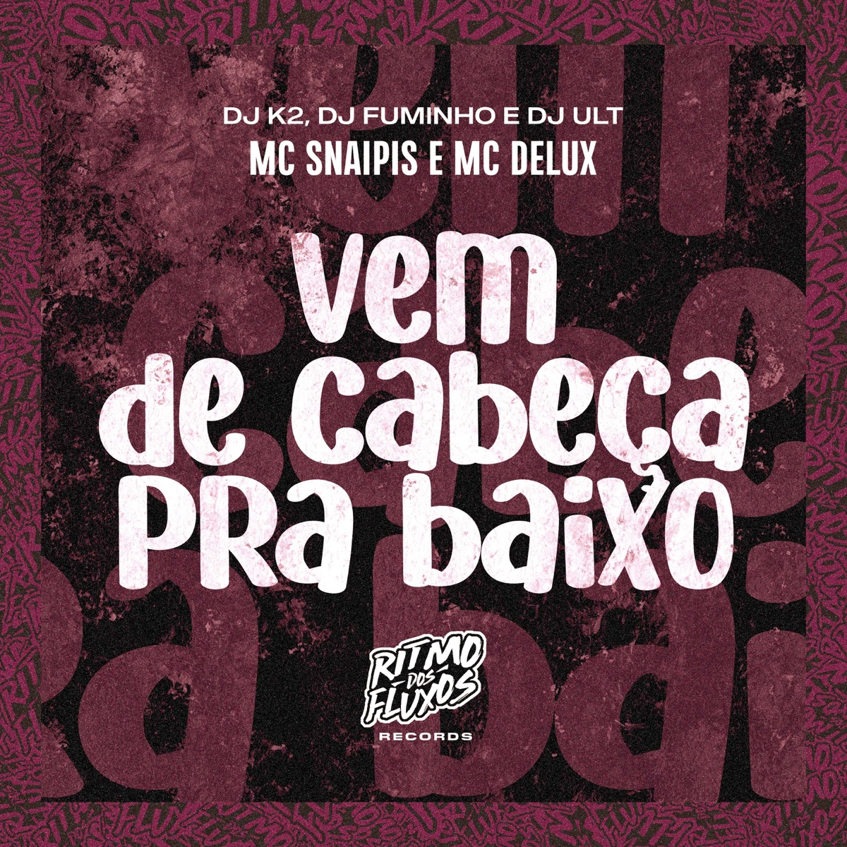 Vem de Cabeça pra Baixo - Single by MC Delux, Dj K2, Dj Fuminho, MC Snaipis & DJ ULT album cover