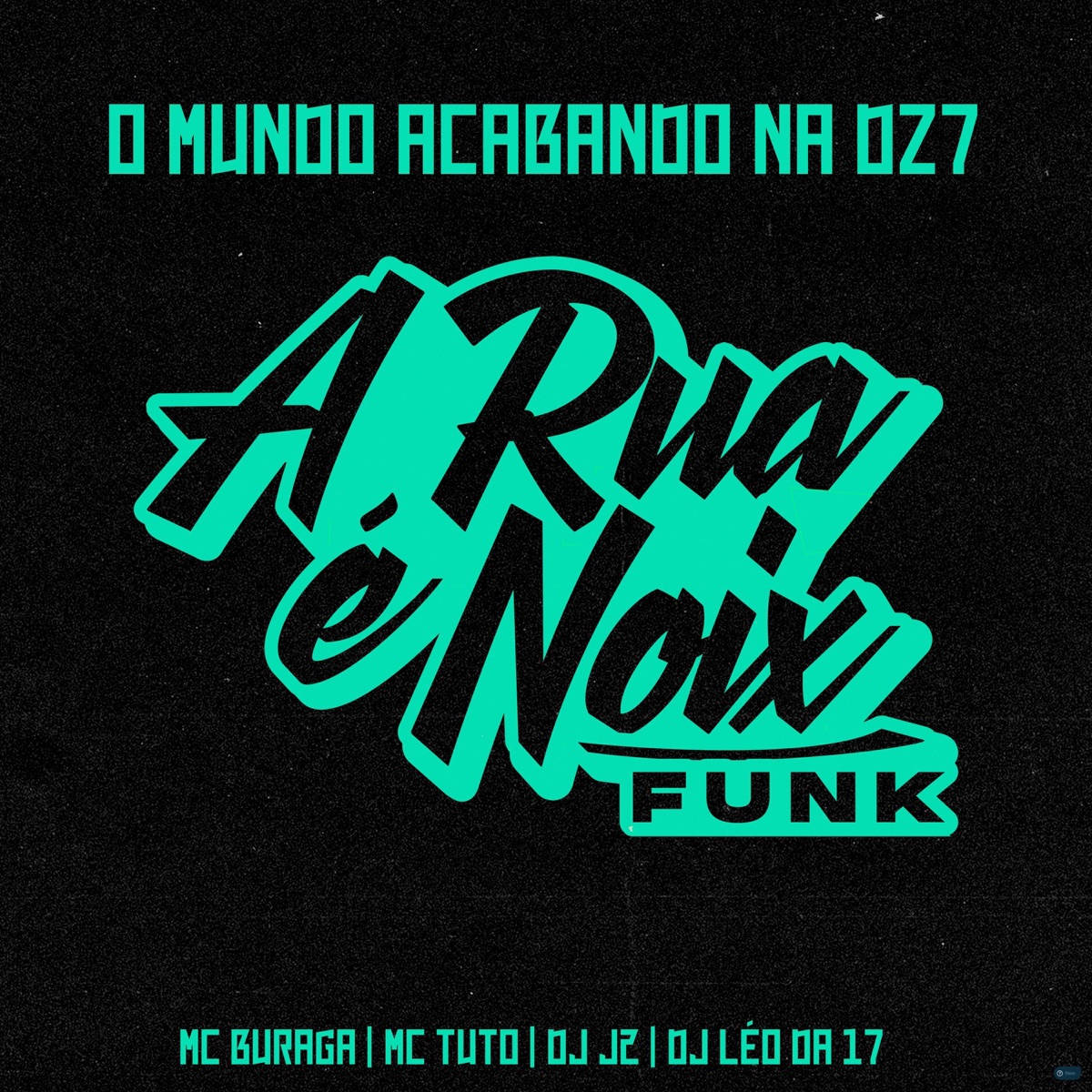 O Mundo Acabando na Dz7 (feat. MC Buraga, DJ Léo da 17, Mc Tuto & DJ J2) - Single by A RUA É NOIX FUNK album cover